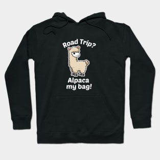 Road Trip? Alpaca My Bag - Alpaca Pun Hoodie